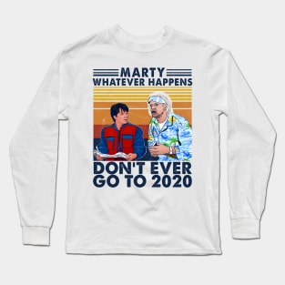 Marty whatever happens don't ever go to 2020 Long Sleeve T-Shirt